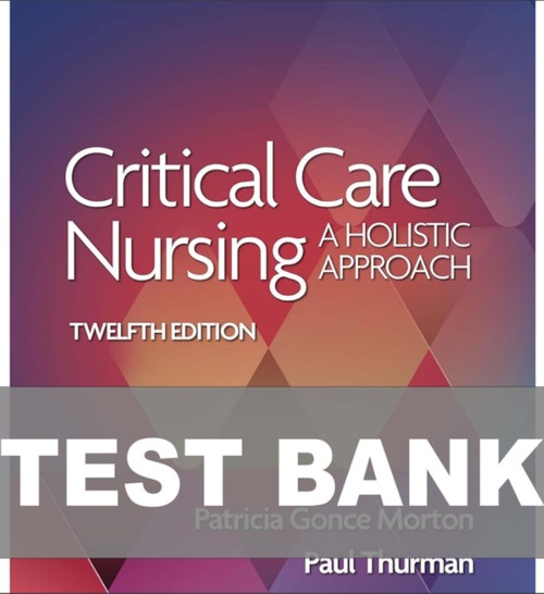 Product picture Test Bank for Critical Care Nursing A Holistic Approach 12th
